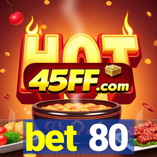 bet 80